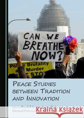 Peace Studies between Tradition and Innovation Randall Amster, Edmund Pries 9781443871662 Cambridge Scholars Publishing (RJ) - książka