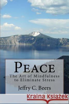 Peace: The Art of Mindfulness to Eliminate Stress MR Jeffry C. Beers 9781512344158 Createspace Independent Publishing Platform - książka