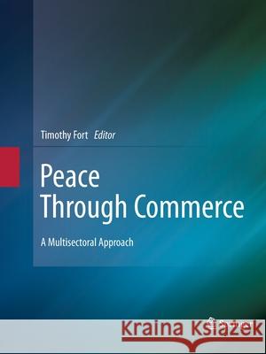 Peace Through Commerce: A Multisectoral Approach Fort, Timothy 9789400796713 Springer - książka