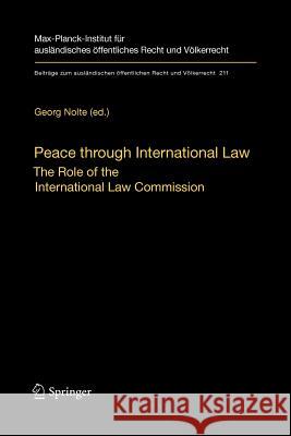 Peace through International Law: The Role of the International Law Commission. A Colloquium at the Occasion of its Sixtieth Anniversary Georg Nolte 9783642260247 Springer-Verlag Berlin and Heidelberg GmbH &  - książka