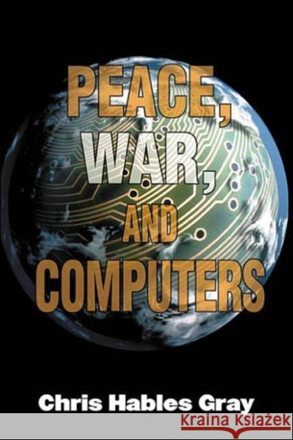 Peace, War and Computers Chris Hables Gray 9780415928854 Routledge - książka