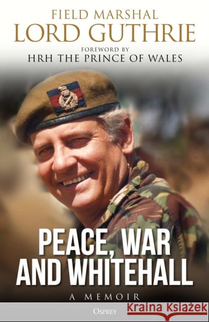 Peace, War and Whitehall: A Memoir Charles Guthrie 9781472852328 Bloomsbury Publishing PLC - książka