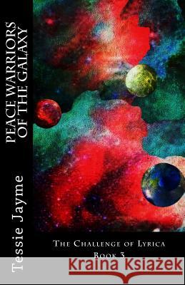 Peace Warriors of the Galaxy: The Challenge of Lyrica: Book 3 Tessie Jayme 9781517393090 Createspace - książka