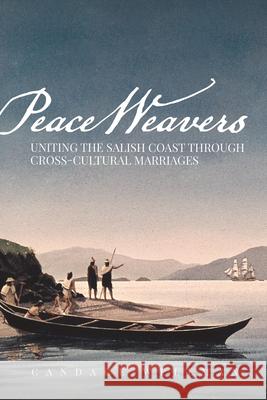 Peace Weavers: Uniting the Salish Coast Through Cross-Cultural Marriages Candace Wellman 9780874223460 Washington State University Press - książka