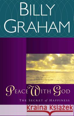 Peace with God: The Secret of Happiness Graham, Billy 9780849942150 W Publishing Group - książka