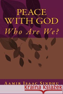 Peace With God: Who Are We ? Sindhu, Aamir Isaac 9781500706753 Createspace - książka