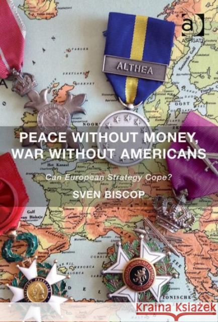 Peace Without Money, War Without Americans: Can European Strategy Cope? Biscop, Sven 9781472442918 Ashgate Publishing Limited - książka