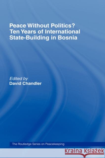 Peace Without Politics? Ten Years of State-Building in Bosnia Chandler, David 9780415463829  - książka