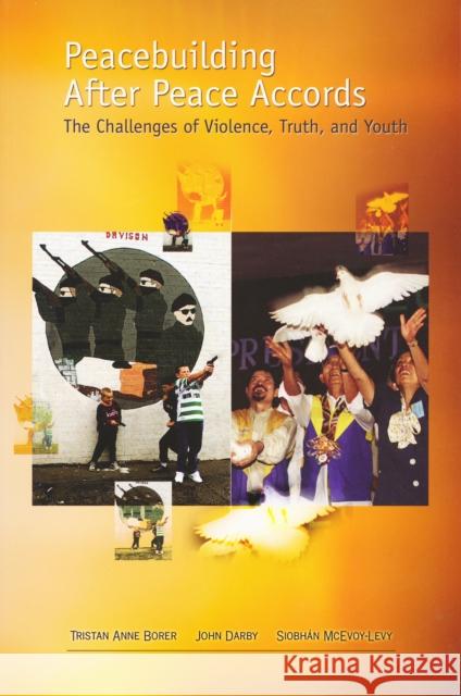 Peacebuilding After Peace Accords: The Challenges of Violence, Truth and Youth Borer, Tristan Anne 9780268022044 University of Notre Dame Press - książka