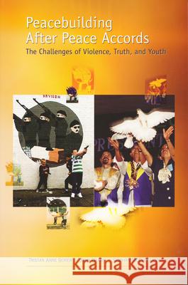 Peacebuilding After Peace Accords: The Challenges of Violence, Truth and Youth Tristan Anne Borer John Darby Siobhan McEvoy-Levy 9780268204464 University of Notre Dame Press - książka