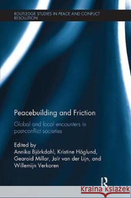 Peacebuilding and Friction: Global and Local Encounters in Post Conflict-Societies Annika Björkdahl, Kristine Höglund, Gearoid Millar, Jair van der Lijn, Willemijn Verkoren 9781138308954 Taylor & Francis Ltd - książka