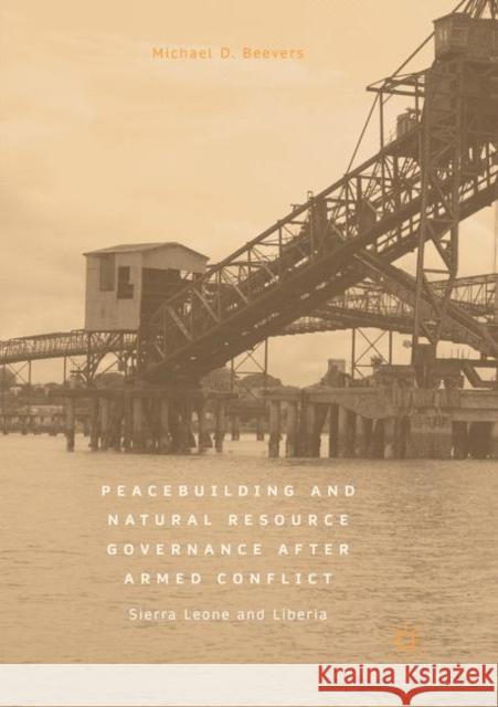 Peacebuilding and Natural Resource Governance After Armed Conflict: Sierra Leone and Liberia Beevers, Michael D. 9783030096861 Palgrave MacMillan - książka