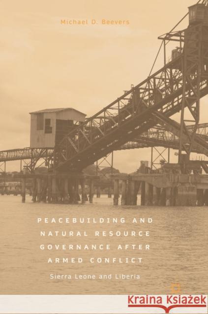 Peacebuilding and Natural Resource Governance After Armed Conflict: Sierra Leone and Liberia Beevers, Michael D. 9783319631653 Palgrave MacMillan - książka