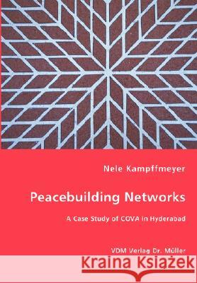 Peacebuilding Networks - A Case Study of COVA in Hyderabad Kampffmeyer, Nele 9783836451055 VDM Verlag - książka