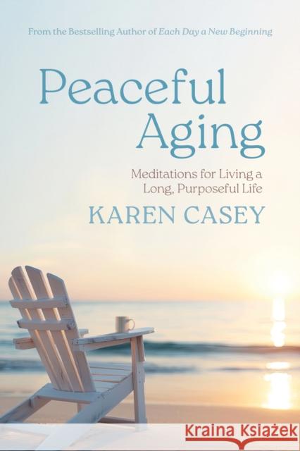 Peaceful Aging: Meditations for Living a Long Purposeful Life Karen Casey 9781684818112 Mango - książka