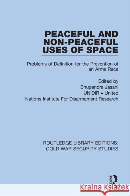 Peaceful and Non-Peaceful Uses of Space: Problems of Definition for the Prevention of an Arms Race Bhupendra Jasani 9780367628482 Routledge - książka