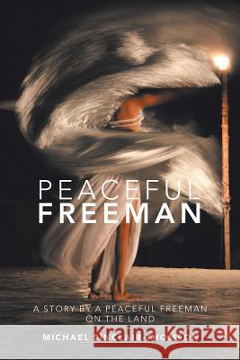 Peaceful Freeman: A Story by a Peaceful Freeman on the Land Michael Sinclair-Thomson 9781546289500 Authorhouse UK - książka