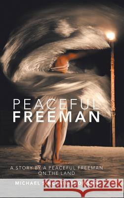 Peaceful Freeman: A Story by a Peaceful Freeman on the Land Michael Sinclair-Thomson 9781546289517 Authorhouse UK - książka