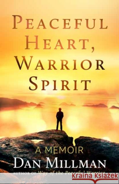 Peaceful Heart, Warrior Spirit: The True Story of My Spiritual Quest Dan Millman 9781608687909 New World Library - książka