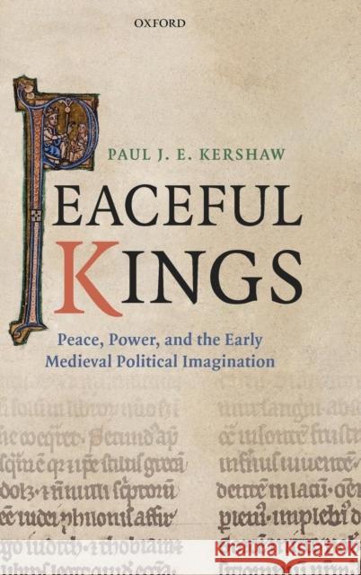 Peaceful Kings: Peace, Power and the Early Medieval Political Imagination Kershaw, Paul 9780198208709 OXFORD UNIVERSITY PRESS - książka