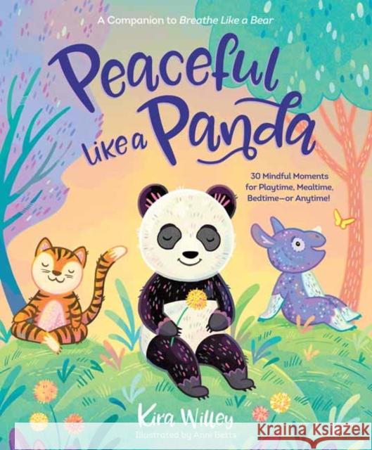 Peaceful Like a Panda: 30 Mindful Moments for Playtime, Mealtime, Bedtime-or Anytime! Kira Willey 9780593179260 Random House USA Inc - książka