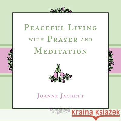 Peaceful Living with Prayer and Meditation Joanne Jackett   9781984502995 Xlibris Au - książka