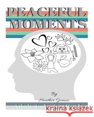 Peaceful Moments: Coloring Book for Adults Heather Gomez 9781986639538 Createspace Independent Publishing Platform - książka