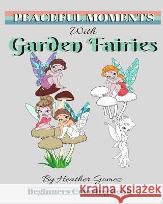 Peaceful Moments: With Garden Fairies Heather Gomez 9781986872256 Createspace Independent Publishing Platform - książka