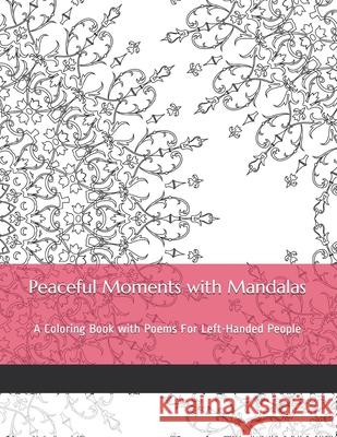 Peaceful Moments with Mandalas: A Coloring Book with Poems For Left-Handed People Mae, Daisy 9798744208295 Independently published - książka