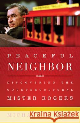 Peaceful Neighbor: Discovering the Countercultural Mister Rogers Long, Michael 9780664260477 Westminster John Knox Press - książka