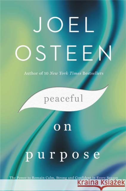 Peaceful on Purpose: The Power to Remain Calm, Strong, and Confident in Every Season Joel Osteen 9781455534401 Faithwords - książka