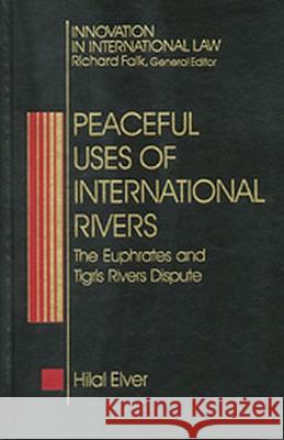 Peaceful Uses of International Rivers: The Euphrates and Tigris Rivers Dispute Hilal Elver 9781571050892 Hotei Publishing - książka