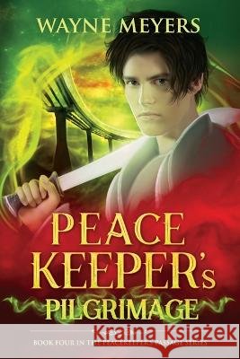 Peacekeeper's Pilgrimage: a Young Adult Fantasy Coming-of-Age Adventure (Book 4) Wayne Meyers   9798818819617 Independently Published - książka