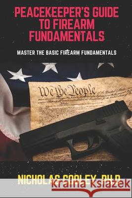 Peacekeeper's Guide to Firearm Fundamentals: Master the Basic Firearm Fundamentals Nicholas Cooley 9781736606902 North Florida Security Academy - książka