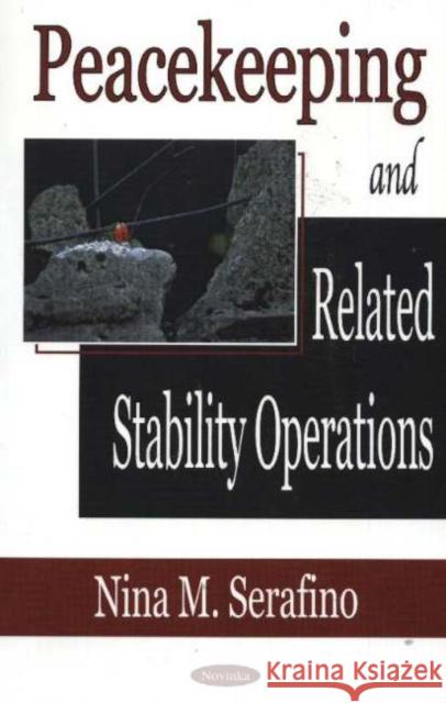 Peacekeeping & Related Stability Operations Nina M Serafino 9781594542312 Nova Science Publishers Inc - książka