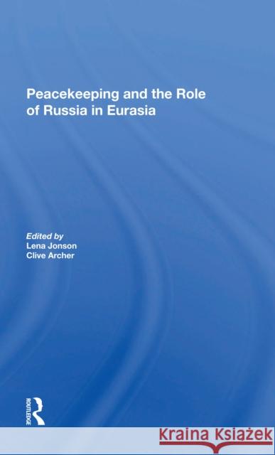 Peacekeeping and the Role of Russia in Eurasia Lena Jonson Clive Archer 9780367297978 Routledge - książka