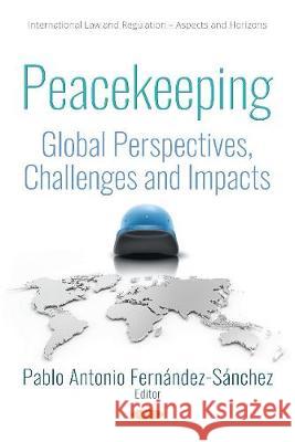 Peacekeeping: Global Perspectives, Challenges and Impacts Pablo Antonio Fernandez-Sanchez 9781536134315 Nova Science Publishers Inc (RJ) - książka