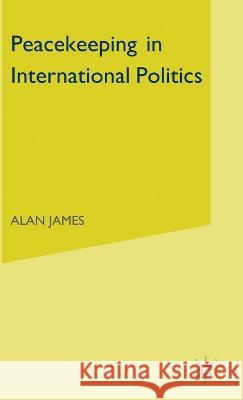 Peacekeeping in International Politics James, Alan 9780333530009 Palgrave Macmillan - książka