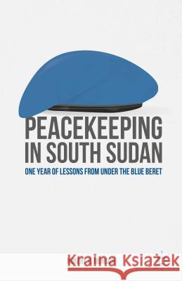 Peacekeeping in South Sudan: One Year of Lessons from Under the Blue Beret Munson, R. 9781137501820 Palgrave MacMillan - książka