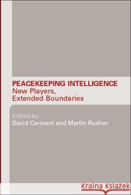 Peacekeeping Intelligence: New Players, Extended Boundaries Carment, David 9780415374897 Routledge - książka