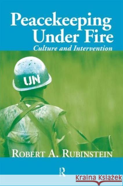 Peacekeeping Under Fire: Culture and Intervention Robert A. Rubinstein 9781594515484 Paradigm Publishers - książka