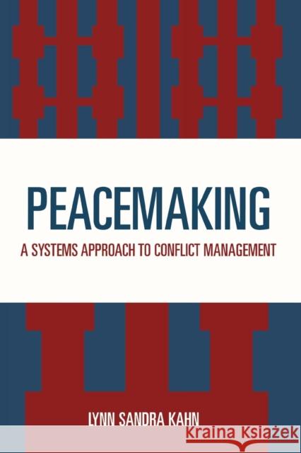 Peacemaking: A Systems Approach to Conflict Management Kahn, Lynn Sandra 9780819167835 University Press of America - książka