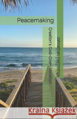 Peacemaking: Creation's God-Given Vocation Johnathan O Hemmings   9798829913830 Independently Published - książka