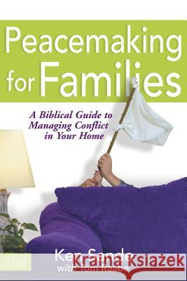 Peacemaking for Families Ken Sande Tom Raabe 9781589970069 Tyndale House Publishers - książka