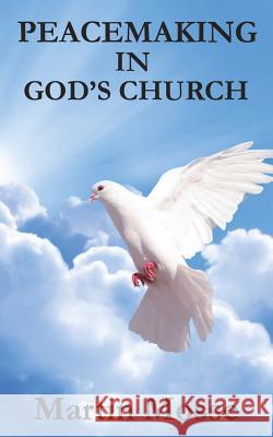 Peacemaking in God's Church Martin Mosse 9781518670862 Createspace Independent Publishing Platform - książka