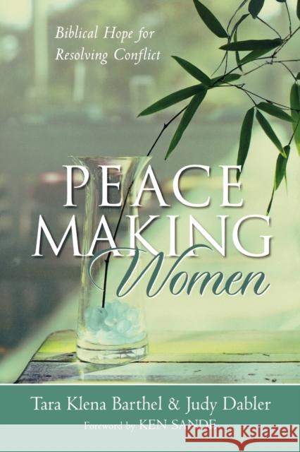 Peacemaking Women: Biblical Hope for Resolving Conflict Tara Klena Barthel Judy Dabler 9780801064951 Baker Books - książka
