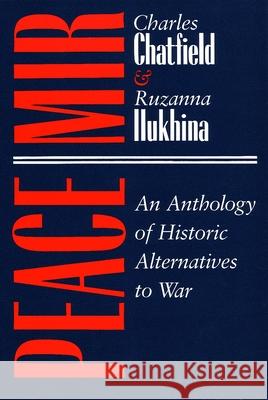 Peace/Mir: An Anthology of Historic Alternatives to War Charles Chatfield Ruzanna Ilukhina  9780815626015 Syracuse University Press - książka