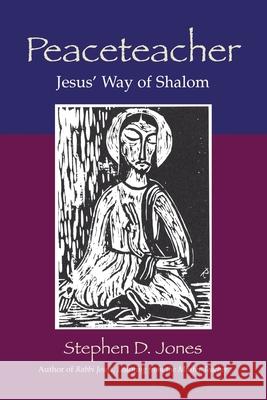 Peaceteacher Jesus' Way of Shalom Stephen D Jones 9781425119430 Trafford Publishing - książka