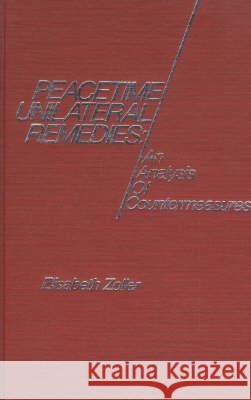 Peacetime Unilateral Remedies: An Analysis of Countermeasures Elizabeth Zoller 9780941320214 BRILL - książka