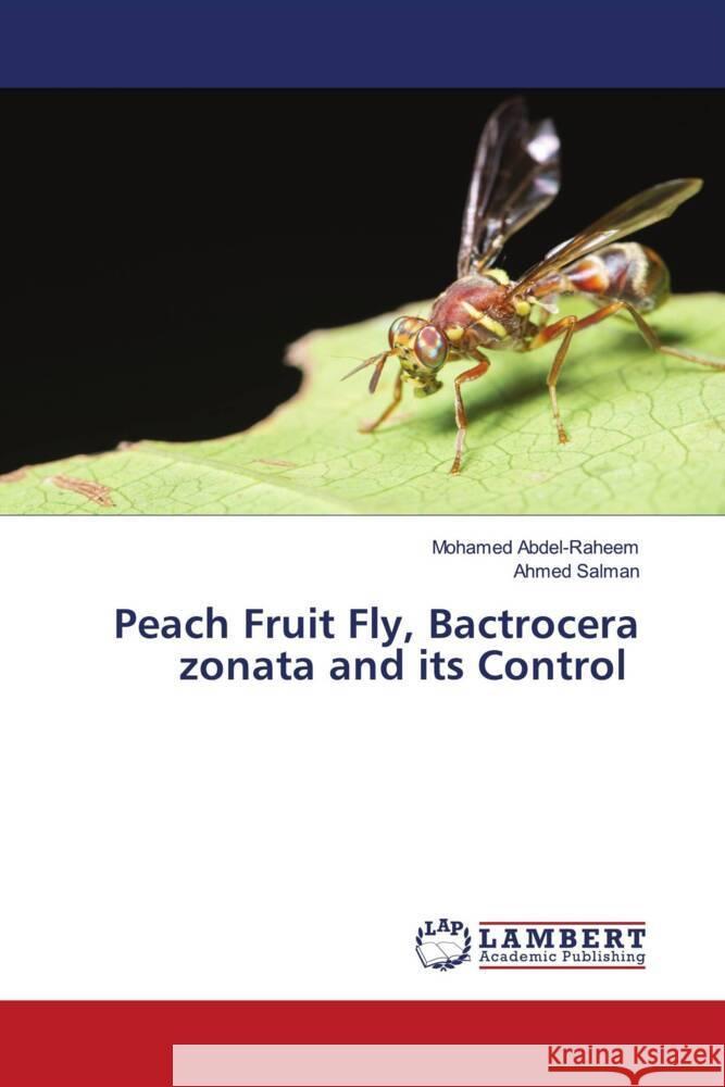 Peach Fruit Fly, Bactrocera zonata and its Control Abdel-Raheem, Mohamed, Salman, Ahmed 9786204741475 LAP Lambert Academic Publishing - książka